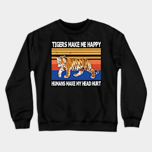 Tigers Make Me Happy Humans Make My Head Hurt Summer Holidays Christmas In July Vintage Retro Crewneck Sweatshirt